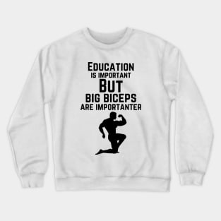 Education is important. But big biceps are importanter. GYM RAT FUNNY SAYING QUOTES Crewneck Sweatshirt